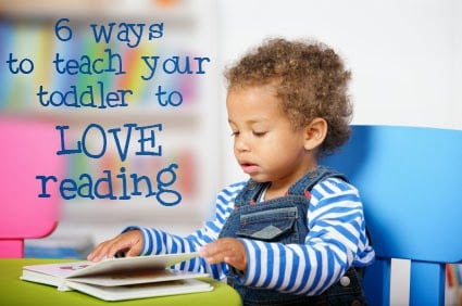 6 Ways Teach Your Toddler To Love Reading