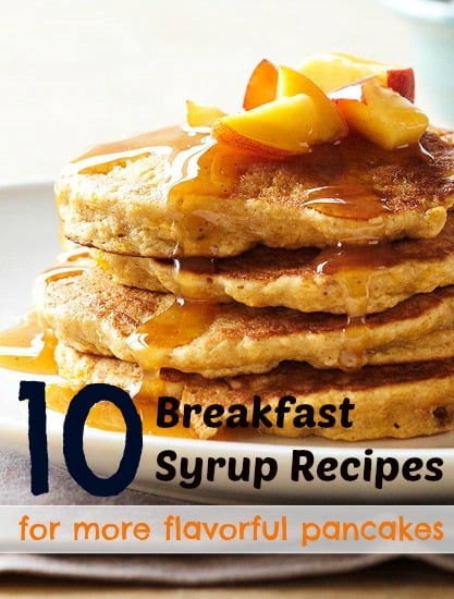 10 Breakfast Syrup Recipes for More Flavorful Pancakes